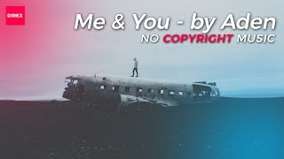 Me &amp; You - Music by Aden (Direx No Copyright Music)