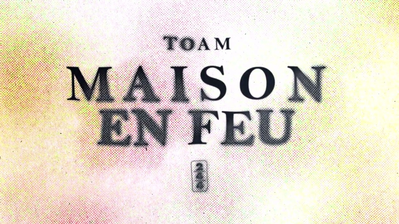 Toam - Maison en feu
