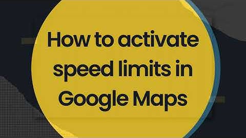 How to activate speed limits in Google Maps