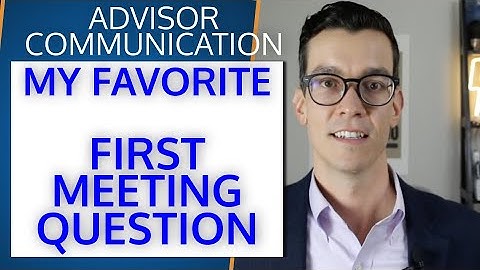 This Is A Key Question To Strengthening The Relationship For Financial Advisors in First Meetings
