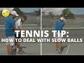 Tennis Tip: How To Deal With Slow Balls