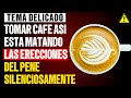 Si tomas este café tu pene acabará…