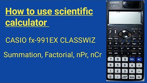 How to use scientific calculator - Casio 991EX CLASSWIZ - Summation, Factorial, nPr, nCr