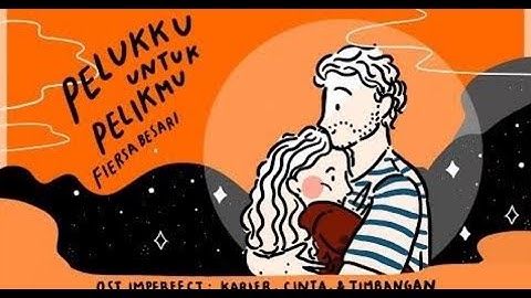 Fiersa Besari - PELUKKU UNTUK PELIKMU (LIRIK) OST IMPERFECT : KARIER, CINTA, DAN TIMBANGAN.