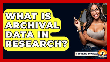 What Is Archival Data In Research? - The Documentary Reel