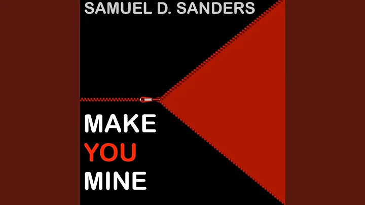 Samuel D. Sanders Make You Mine (Orginal Version)