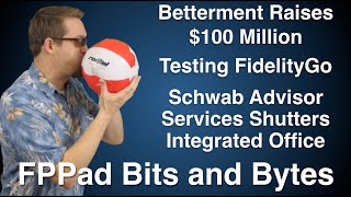 Betterment Raises 100 Million, Fidelity Go Testing, Schwab Drops Integrated Office