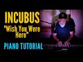 Incubus - Wish You Were Here piano tutorial