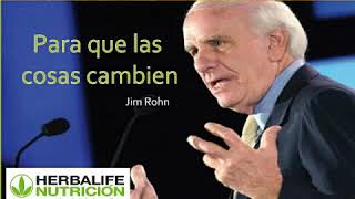 Jim Rohn - Para que las cosas cambien