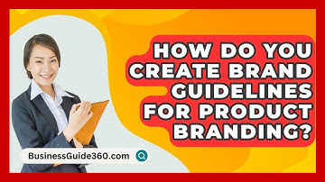 How Do You Create Brand Guidelines For Product Branding? - BusinessGuide360.com