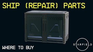 Starfield: where to get ship parts (for ship repair)! Best shops + bonus method to stockpile!