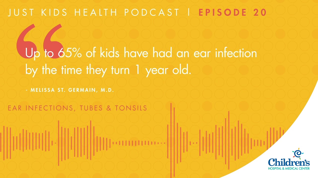 Ear Infections, Tubes & Tonsils: Just Kids Health Podcast, Episode 20