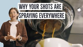 Espresso Troubleshooting: Why are my shots spraying everywhere?
