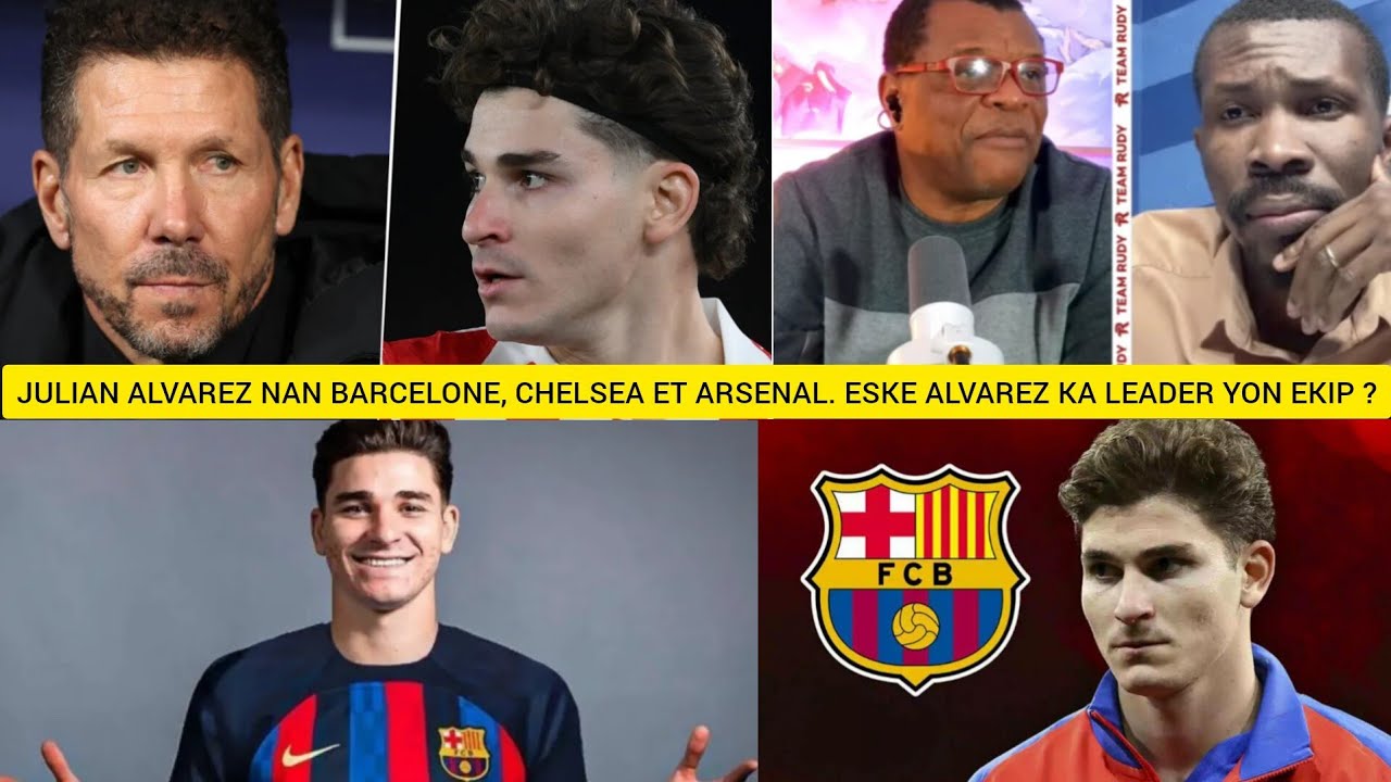 Julian alvarez nan Barcelone ,pwoblem cholo &eske Alvarez gen dimansyon pou mennen yon ekip?Rudy/kim