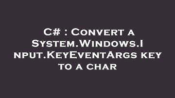 C# : Convert a System.Windows.Input.KeyEventArgs key to a char