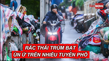 Rác thải trùm bạt, ùn ứ trên nhiều tuyến phố Hà Nội | Báo Người Lao Động