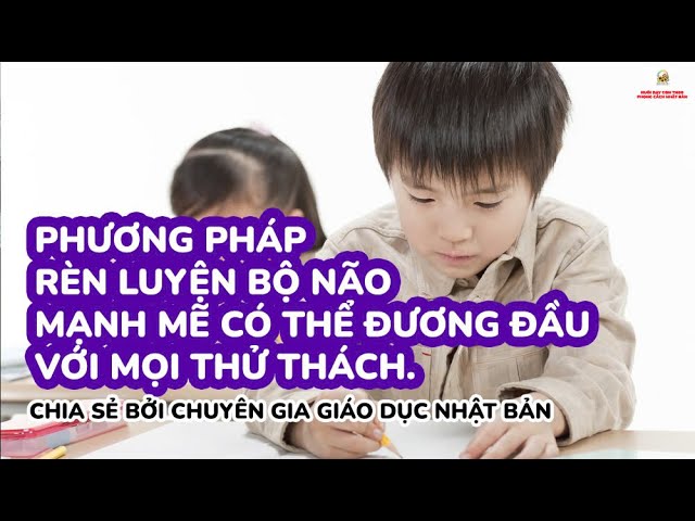 Outline Video 【Dạy con】PHƯƠNG PHÁP RÈN LUYỆN BỘ NÃO MẠNH MẼ CÓ THỂ ĐƯƠNG ĐẦU VỚI MỌI THỬ THÁCH.