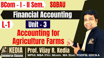 BCom I Year II Sem | Financial Accounting | Unit 3 Accounting for Agriculture Farms | SGBAU | L1