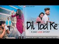 Dil tod ke  sad love story  unique arjun  nisha soni  shrey rathod