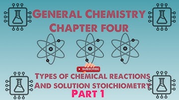 General Chemistry 1: Chapter 4 - Types of Chemical Reactions and Solution Stoichiometry (1/3)