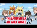 The Afton Kids in an All Wolf World (Part 1) | Gacha Life | GLMM