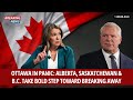 Ottawa in Panic: Alberta, Saskatchewan &amp; B.C. Take Bold Step Toward BREAKING AWAY