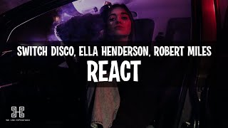 Switch Disco ft. Ella Henderson, Robert Miles - React (Lyrics) Resimi