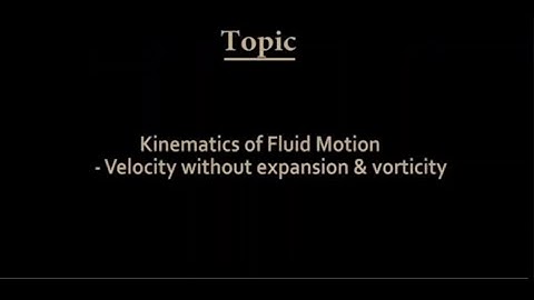 Lec 14: Kinematics of fluid motion - Velocity without expansion and vorticity #CH24SP #swayamprabha