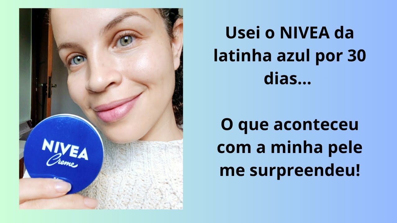 Usei 1 mês o creme Nivea latinha azul, veja o que aconteceu
