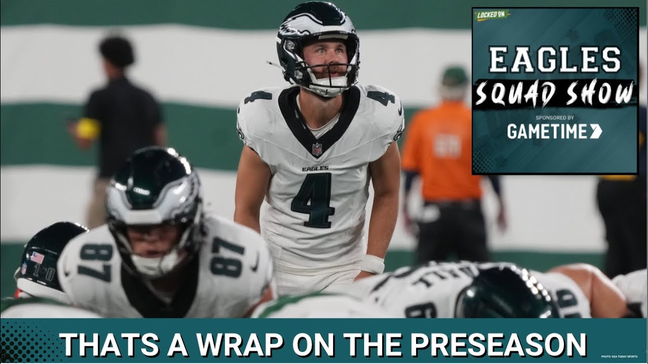EAGLES SQUAD SHOW: INSTANT REACTION to Eagles’ Preseason game #3 vs the JETS