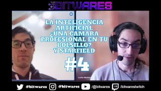 Bitwares Podcast Programa 4: La Inteligencia Artificial ¿Cámara profesional de bolsillo? Y Starfield
