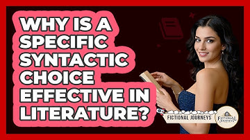 Why Is A Specific Syntactic Choice Effective In Literature? - Fictional Journeys