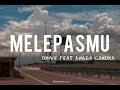 Melepasmu - Drive Feat Angga Candra (Lyrics)