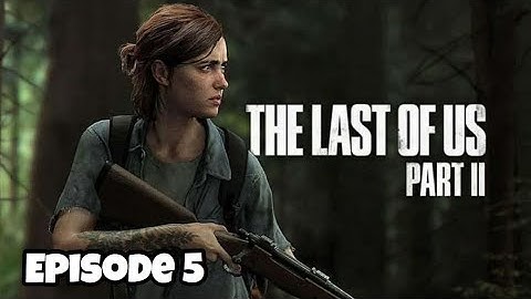 The Last Of Us 2 FULL GAMEPLAY WALKTHROUGH - Part 5 - Ellie