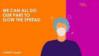 Together, we can slow the spread. wear a mask any time you leave home
to reduce risk of spreading covid-19. learn more visit
https://covid19.ca.gov/