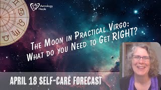 The Moon Goes Into Practical Virgo What Do you Need to Get Right? \/\/ Astro Vibe for Thurs April 18th