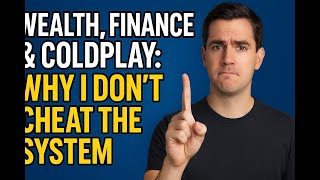Wealth, Finance & Coldplay: Why I Don’t Cheat the System