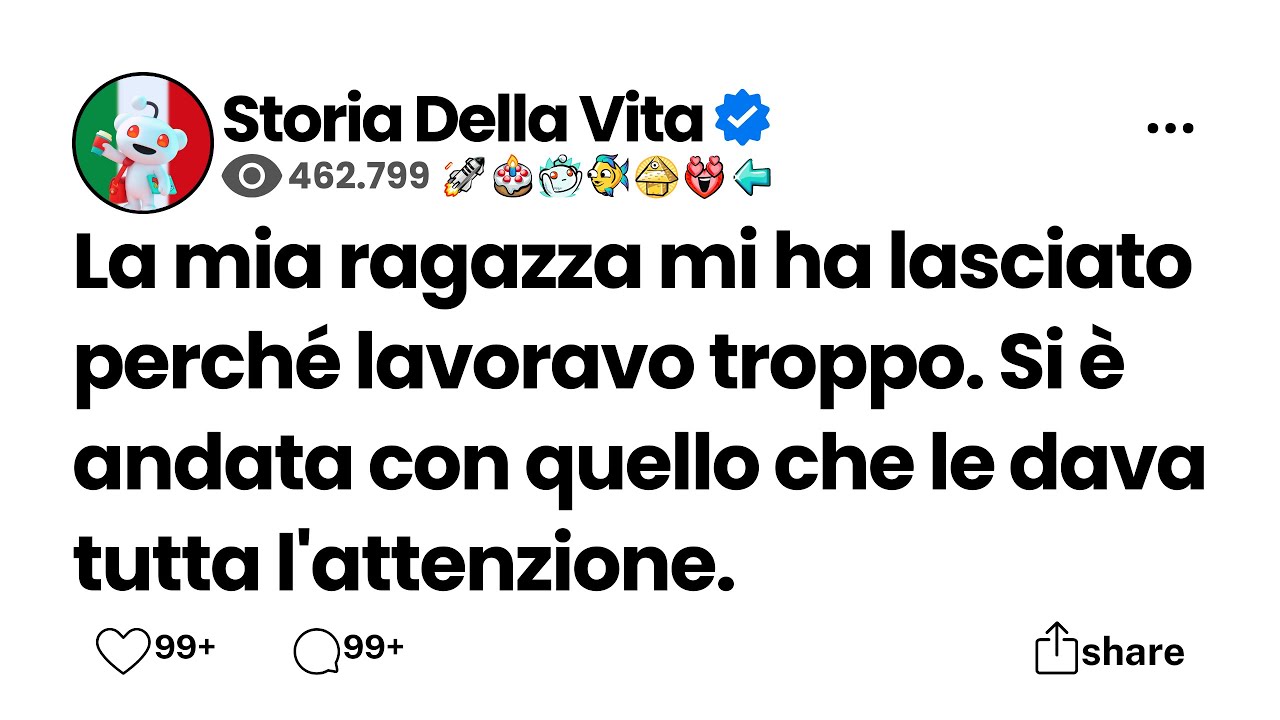 La mia ragazza mi ha lasciato perché lavoravo troppo. Si è andata con quello che le dava tutta....