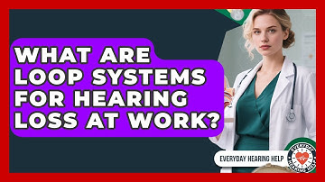 What Are Loop Systems For Hearing Loss At Work? - Everyday Hearing Help