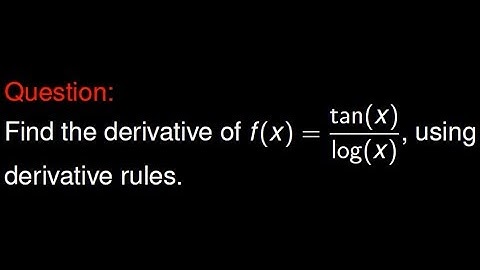 Calculus Problem: Differentiate tan(x)/log(x)