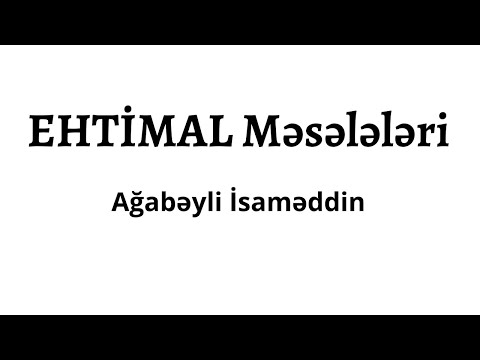 Ehtimal Məsələləri- 1.Ağabəyli İsaməddin.