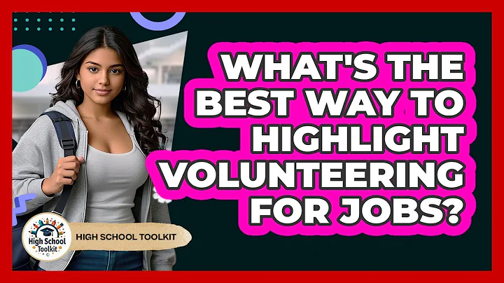 What's The Best Way To Highlight Volunteering For Jobs? - High School Toolkit