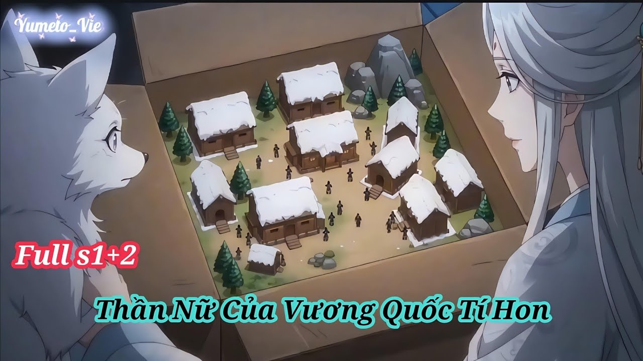 [ Ss1+ Ss2 ] Thần Nữ Của Vương Quốc Tí Hon