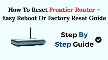 How To Reset Frontier Router – Easy Reboot Or Factory Reset Guide