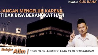 Jangan Mengeluh Karena Tidak Bisa Berangkat Haji | Gus Baha'