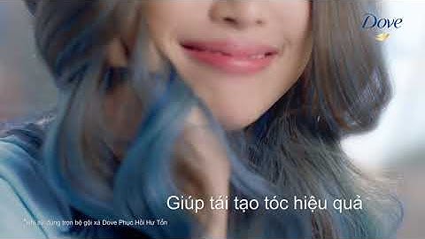 Dove Với Diện Mạo Mới - Cho Bạn Mái Tóc Suôn Mượt, Khoẻ Đẹp