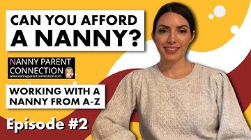 Can You Afford A Nanny? - Working With A Nanny From A-Z Series - Ep.2