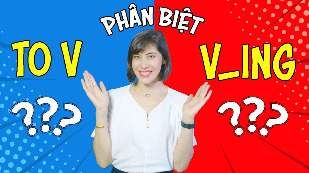 CÁCH PHÂN BIỆT CẤU TRÚC TO V VÀ V-ING BẠN NHẤT ĐỊNH PHẢI BIẾT - Học tiếng Anh Online (Trực tuyến)