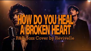 How Do You Heal a Broken Heart – Chris Walker | R&B Jazz Reimagined by Revivelle