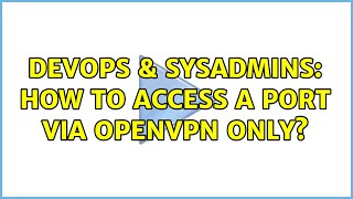DevOps & SysAdmins: How to access a port via OpenVpn only?